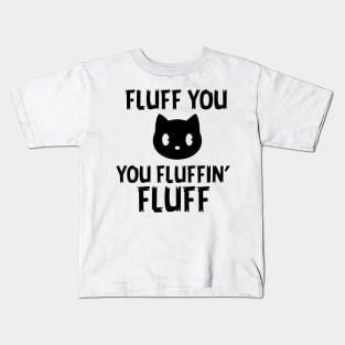 Fluff you Fluffin' Fluff Kids T-Shirt